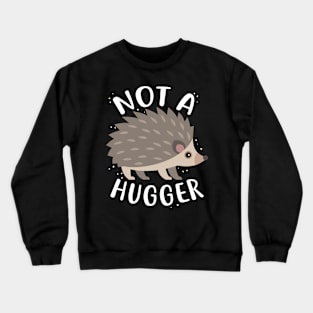 Hedgehog Not a Hugger Crewneck Sweatshirt